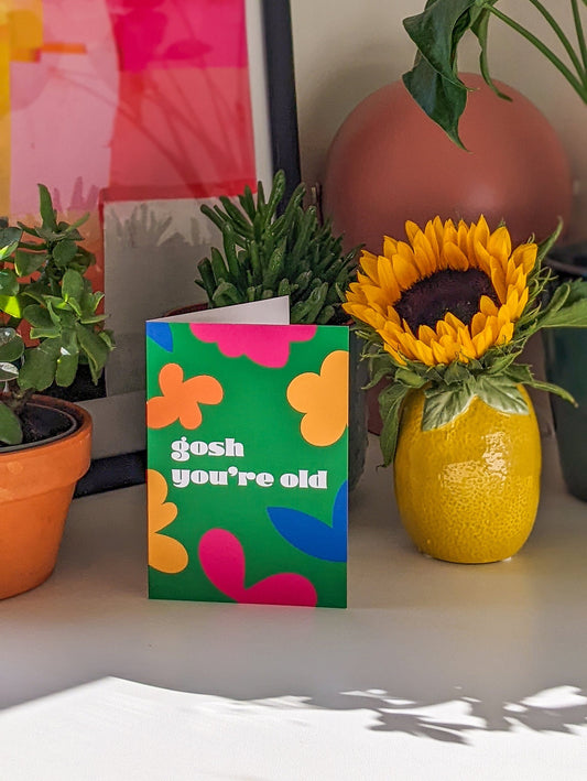 Gosh you're old Greeting Card