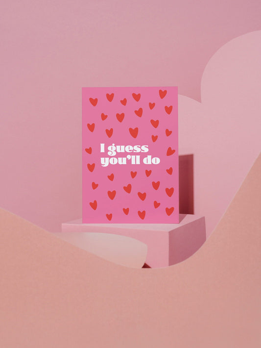 I guess you'll do Greeting Card